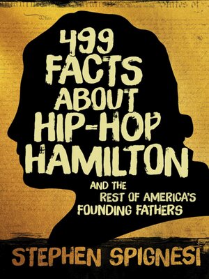 cover image of 499 Facts about Hip-Hop Hamilton and the Rest of America's Founding Fathers: 499 Facts About Hop-Hop Hamilton and America's First Leaders